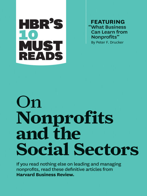 Title details for HBR's 10 Must Reads on Nonprofits and the Social Sectors (featuring "What Business Can Learn from Nonprofits" by Peter F. Drucker) by Harvard Business Review - Available